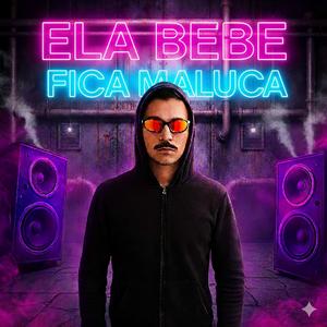 Ela Bebe Fica Maluca