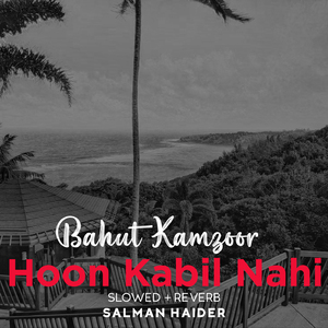 Bahut Kamzoor Hoon Kabil Nahi (Lofi-Mix)