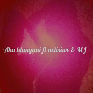 Aku hlangani (feat. Mj and nelisiwe)