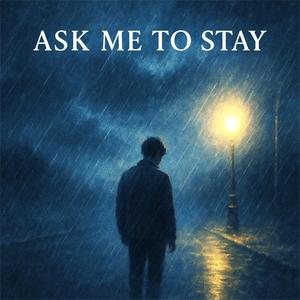 Ask Me to Stay