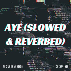 AYE (slowed & reverbed)