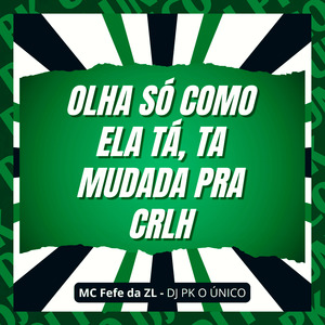 Olha Só Como Ela Tá, Ta Mudada pra Crlh