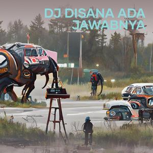 Dj Disana Ada Jawabnya