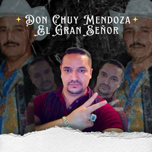 Don Chuy Mendoza El Gran Señor