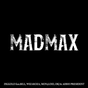 MADMAX (feat. BILL, WIZAROZA, MON5LOID, OKJ & AII$HI PRESIDENT)