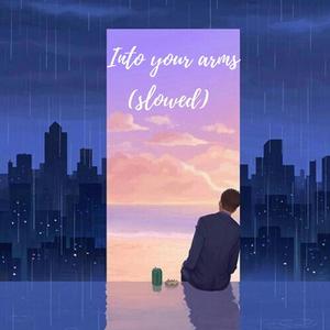 Into your arms (slowed)