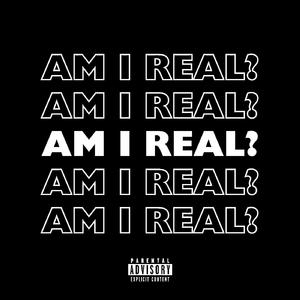 AM I REAL? (Everybody's Talking 'Bout Me)