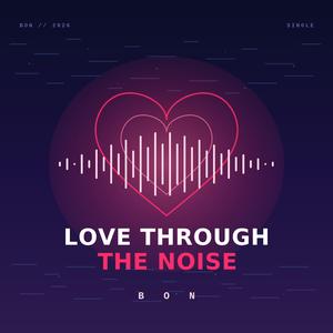 Love Through the Noise