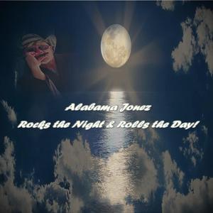 Alabama Jonez Rocks the Night and Rolls the Day (feat. Alabama Harper Jonez)