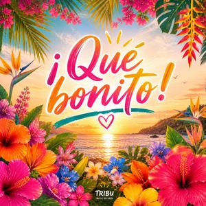 ¡Qué Bonito!