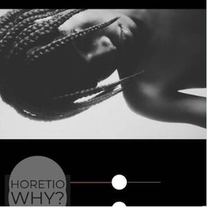 Horetio Why?
