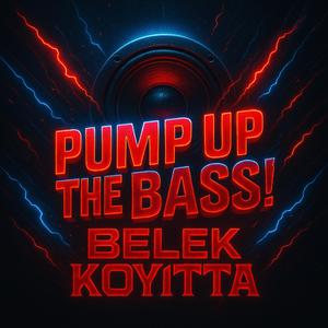 Pump Up The Bass! (feat. Koyitta)