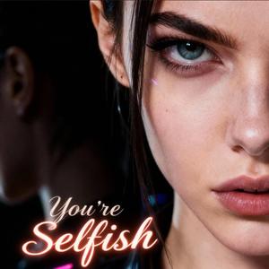 You're Selfish
