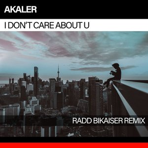 I Don't Care About U (Radd Bikaiser Remix)