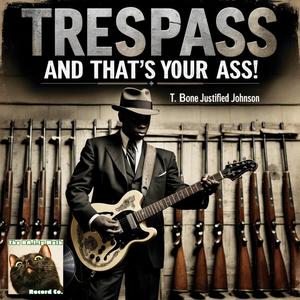 Trespass and That's Your Ass! (feat. T. Bone Justified Johnson)