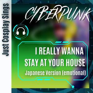 I Really Want To Stay At Your House (from "Cyberpunk 2077") (Emotional Japanese Version)