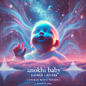 Anokhi Baby (Slowed + Reverb)