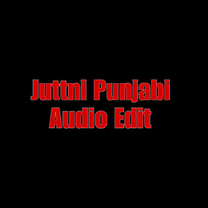 Juttni Punjabi Audio Edit (1)