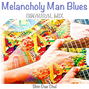 Melancholy Man Blues (Binaural Mix)