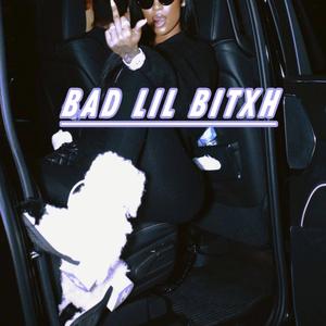 BAD LIL BITXH