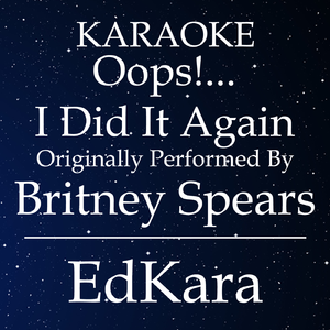Oops!...I Did It Again (Originally Performed by Britney Spears) [Karaoke No Guide Melody Version]