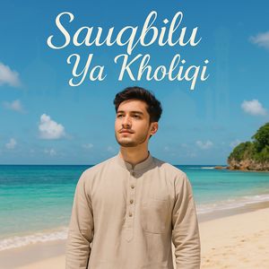 Sauqbilu Ya Kholiqi