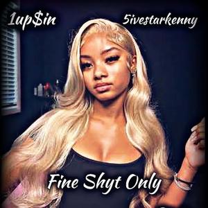 Fine Shyt Only (feat. 5iveStarrKenny)