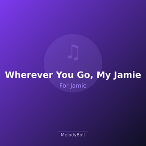 Wherever You Go, My Jamie