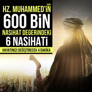 Hz. Muhammed'in (sav) 600 Bin Nasihat Değerindeki 6 Nasihati Hayatınızı Değiştirecek 4 Dakika