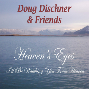 Heaven's Eyes (I'll Be Watching You from Heaven) [feat. Eric Finn, David Bourgeois, Jerry Cordato & Jerry Gadwa]