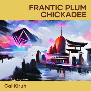 Frantic Plum Chickadee