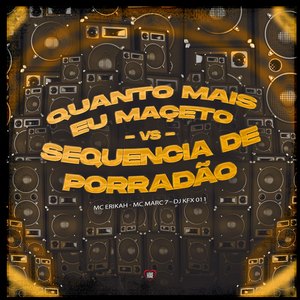 Quanto Mais Eu Maceto Vs Sequência de Porradão