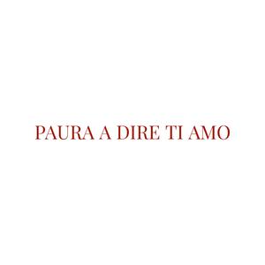 Paura A Dire Ti Amo