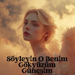 Söyleyin O Benim Gökyüzüm Güneşim