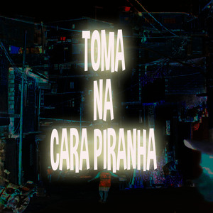 Toma na Cara Piranha