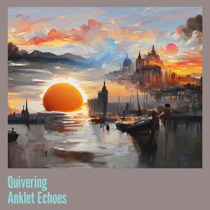 Quivering Anklet Echoes
