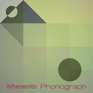 Whereinto Phonograph