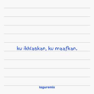 Ku Ikhlaskan, Ku Maafkan (Remix)