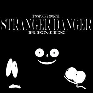 STRANGER DANGER (REMIX)