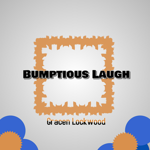 Bumptious Laugh