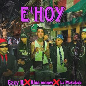 E HOY (feat. La Makulada & Ezzy R)