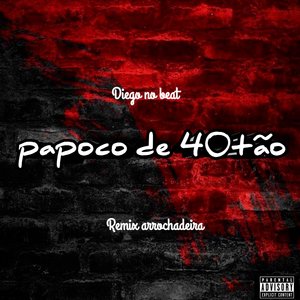 Papoco de 40Tão (Remix Arrochadiera)