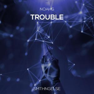 Trouble