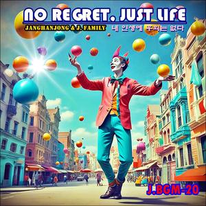 J. BGM-20 / NO REGRET, JUST LIFE /내 인생에 후회는 없다