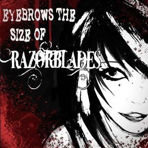 Eyebrows the Size of Razorblades