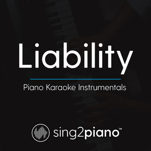Liability (Originally Performed By Lorde) [Piano Karaoke Version]