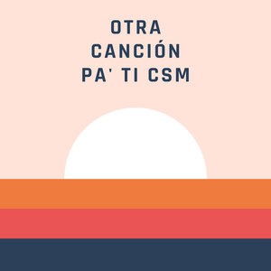 Otra Canción Pa' Ti CSM