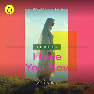I Love You Boy (Korean) – Vocals Only (feat. Sharina Ahmad)