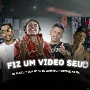 Fiz um Vídeo Seu (feat. Mc Shock, Daan Mc & Deuzinho no Beat)