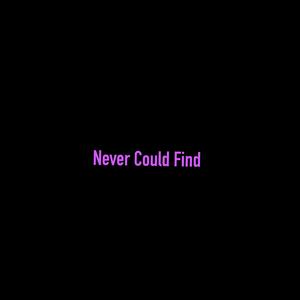 Never Could Find